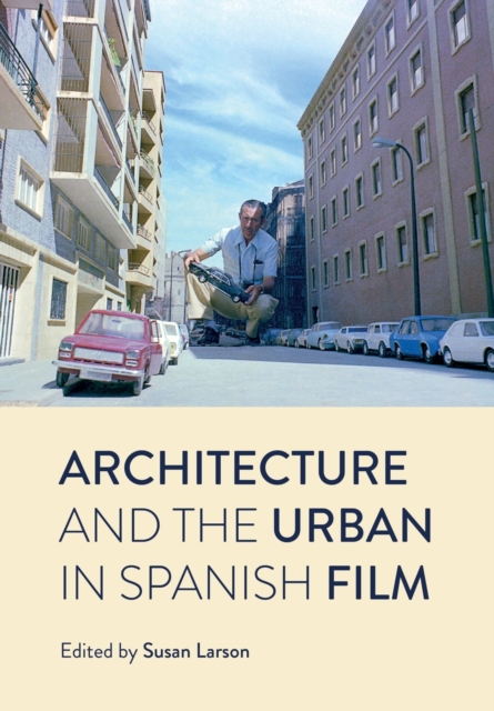 Architecture and the Urban in Spanish Film, Paperback / softback Book