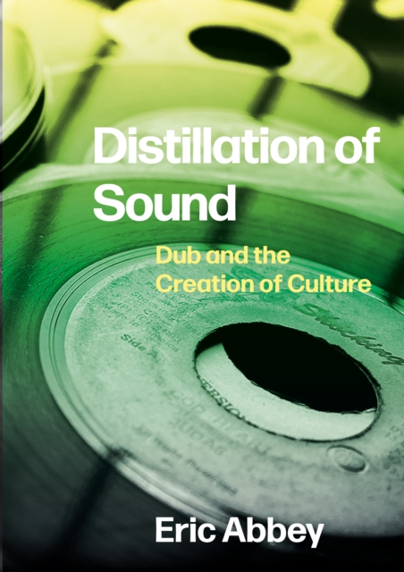 Distillation of Sound : Dub and the Creation of Culture, EPUB eBook