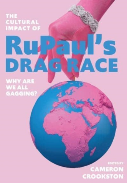 The Cultural Impact of RuPaul’s Drag Race : Why Are We All Gagging?, Paperback / softback Book