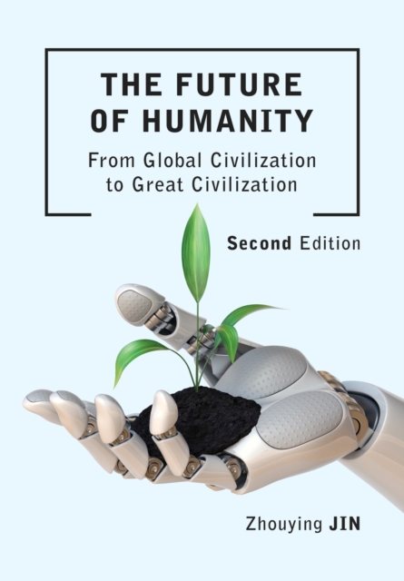 The Future of Humanity (Second Edition) : From Global Civilization to Great Civilization (Second Edition), Paperback / softback Book