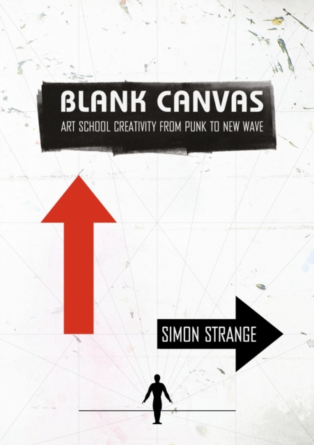 Blank Canvas : Art School Creativity From Punk to New Wave, Paperback / softback Book