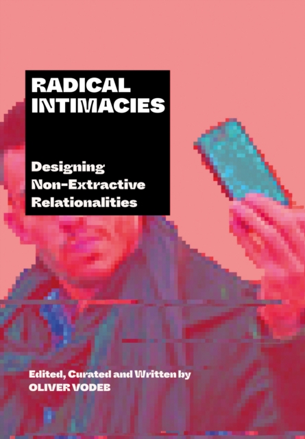 Radical Intimacies : Designing Non-Extractive Relationalities, PDF eBook