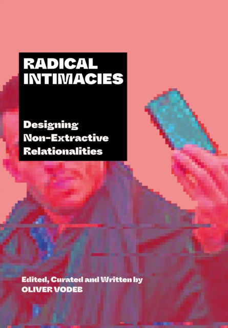 Radical Intimacies : Designing Non-Extractive Relationalities, EPUB eBook