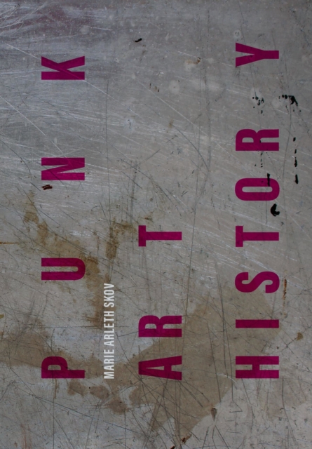 Punk Art History : Artworks from the European No Future Generation, Paperback / softback Book