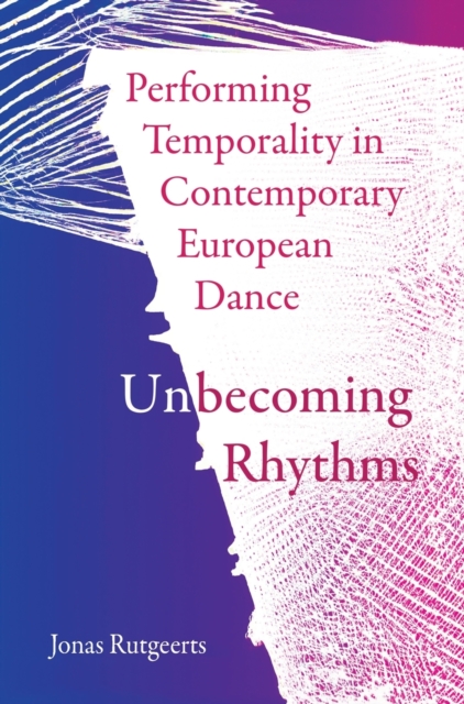 Performing Temporality in Contemporary European Dance : Unbecoming Rhythms, Hardback Book