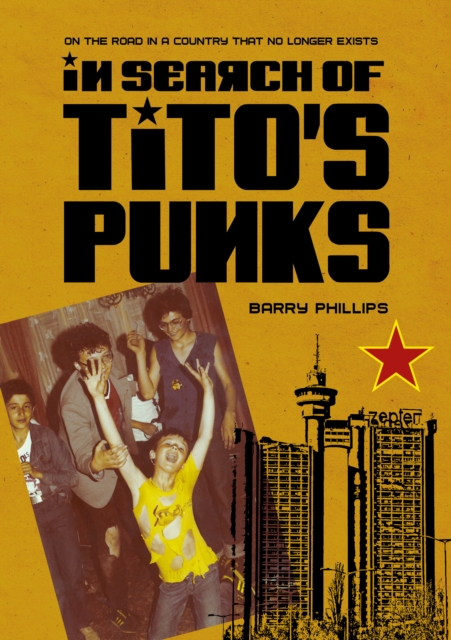 In Search of Tito’s Punks : On the Road in a Country That No Longer Exists, PDF eBook