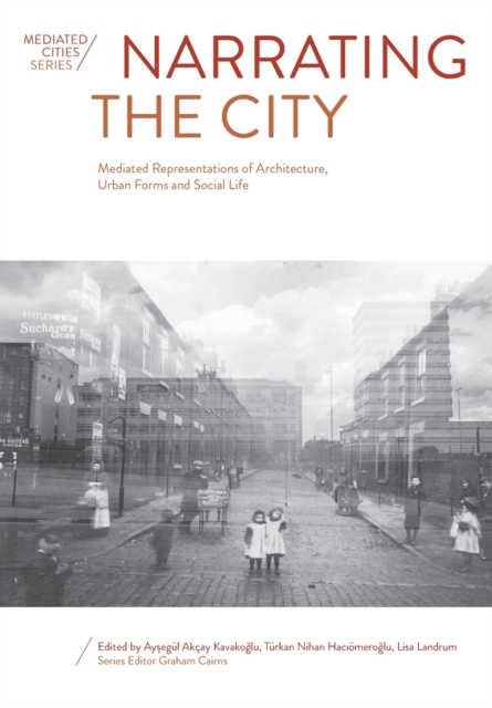 Narrating the City : Mediated Representations of Architecture, Urban Forms and Social Life, Paperback / softback Book