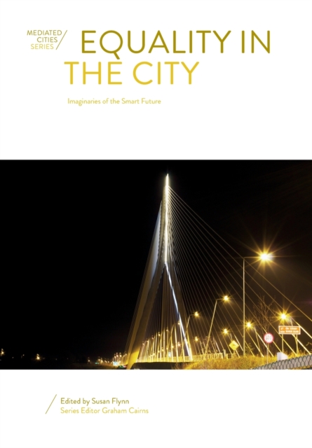 Equality in the City : Imaginaries of the Smart Future, Paperback / softback Book