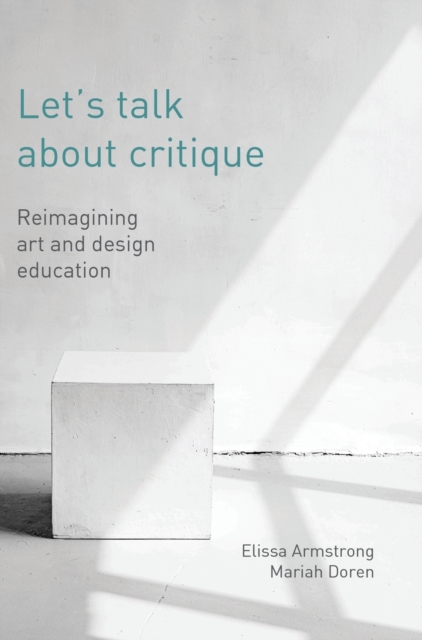 Let's Talk About Critique : Reimagining Art and Design Education, Hardback Book