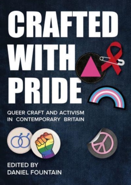 Crafted With Pride : Queer Craft and Activism in Contemporary Britain, Paperback / softback Book