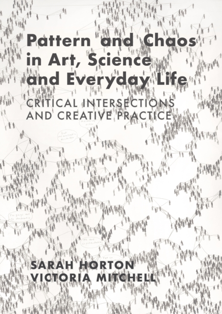 Pattern and Chaos in Art, Science and Everyday Life : Critical Intersections and Creative Practice, EPUB eBook