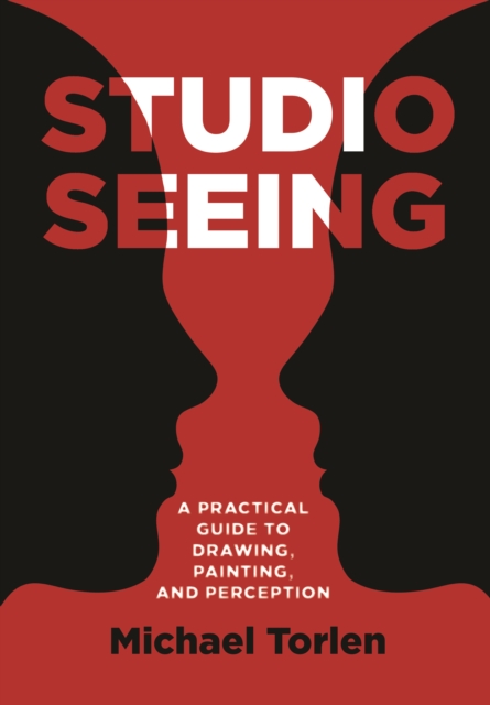 Studio Seeing : A Practical Guide to Drawing, Painting, and Perception, PDF eBook