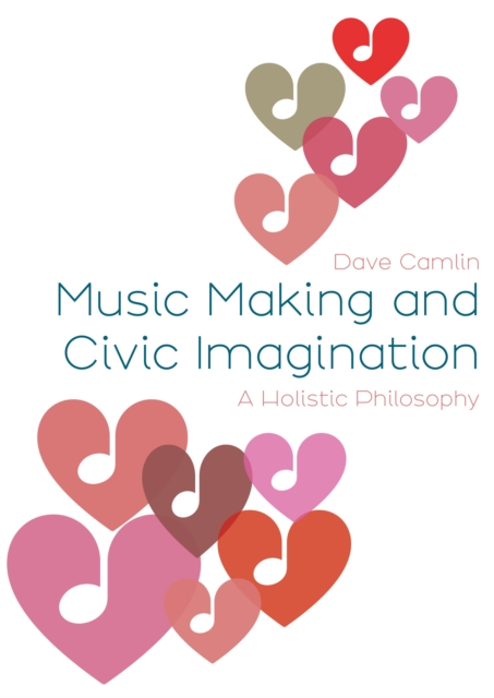 Music Making and Civic Imagination : A Holistic Philosophy, EPUB eBook