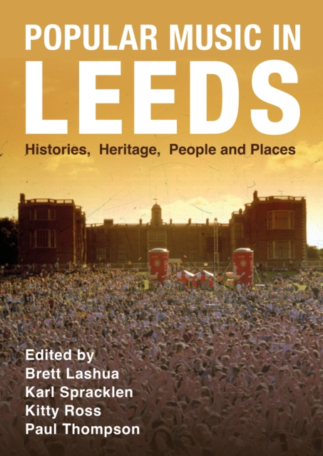 Popular Music in Leeds : Histories, Heritage, People and Places, EPUB eBook