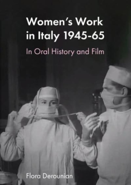 Women's Work in Post-war Italy : An Oral and Filmic History, Hardback Book