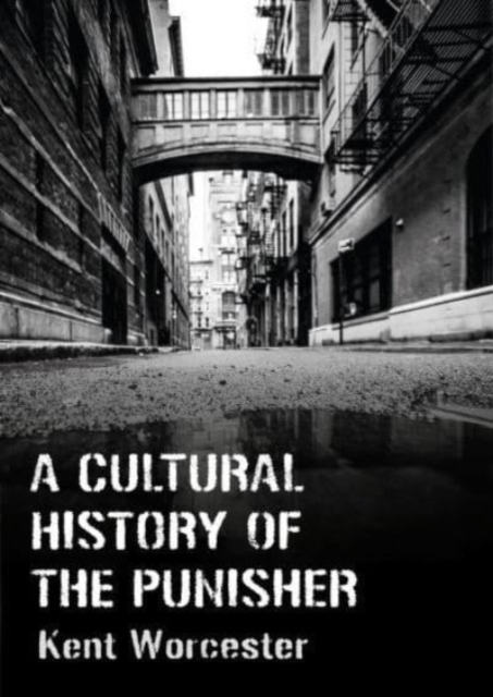 A Cultural History of The Punisher : Marvel Comics and the Politics of Vengeance, Hardback Book