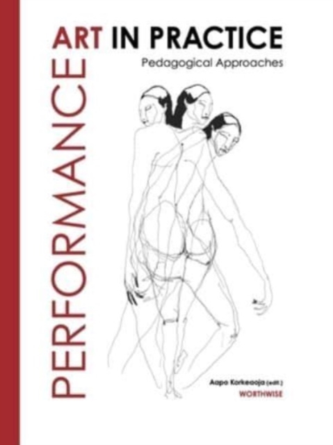 Performance Art in Practice : Pedagogical Approaches, Paperback / softback Book