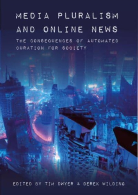 Media Pluralism and Online News : The Consequences of Automated Curation for Society, Paperback / softback Book