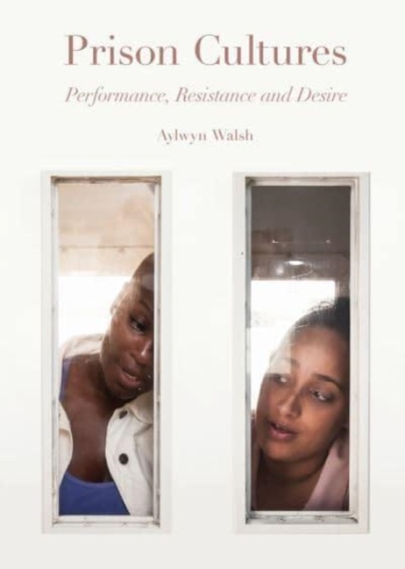 Prison Cultures : Performance, Resistance, Desire, Paperback / softback Book
