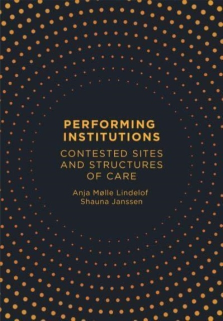 Performing Institutions : Contested Sites and Structures of Care, Paperback / softback Book