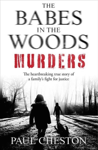The Babes in the Woods Murders : The shocking true story of how child murderer Russell Bishop was finally brought to justice, Paperback / softback Book
