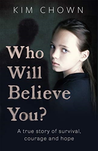 Who Will Believe You? : My story of survival, and finding the courage to fight back, Paperback / softback Book