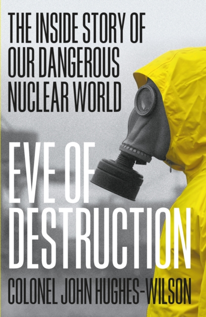 Eve of Destruction : The inside story of our dangerous nuclear world, EPUB eBook