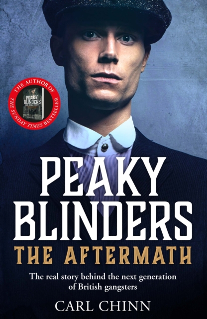 Peaky Blinders: The Aftermath: The real story behind the next generation of British gangsters : As seen on BBC's The Real Peaky Blinders, EPUB eBook