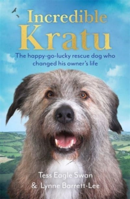 Incredible Kratu : The happy-go-lucky rescue dog who changed his owner's life, Hardback Book