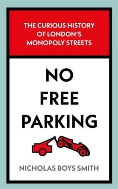 No Free Parking : The Curious History of London's Monopoly Streets, Hardback Book