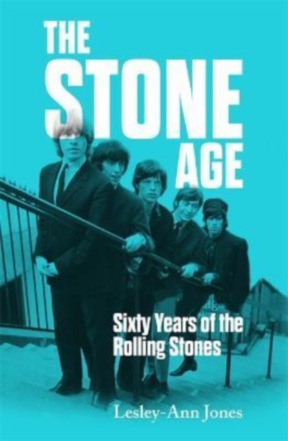 The Stone Age : Sixty Years of the Rolling Stones, Hardback Book