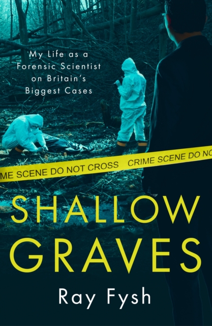 Shallow Graves : My life as a Forensic Scientist on Britain's Biggest Cases, EPUB eBook
