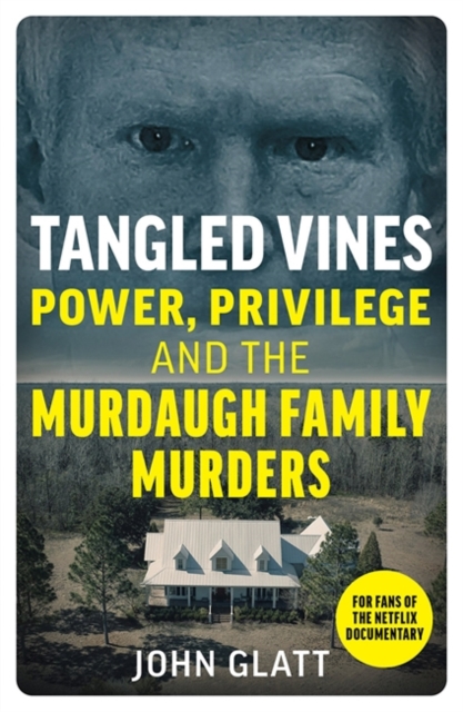 Tangled Vines : Power, Privilege and the Murdaugh Family Murders, Paperback / softback Book
