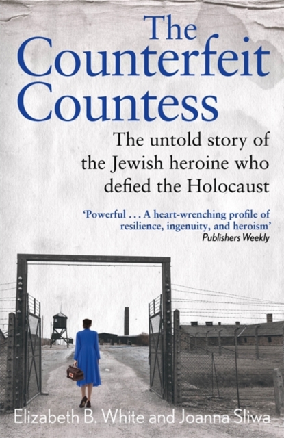 Counterfeit Countess, The : The untold story of the Jewish heroine who defied the Holocaust, Hardback Book