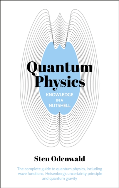 Knowledge in a Nutshell: Quantum Physics : The complete guide to quantum physics, including wave functions, Heisenberg’s uncertainty principle and quantum gravity, Paperback / softback Book