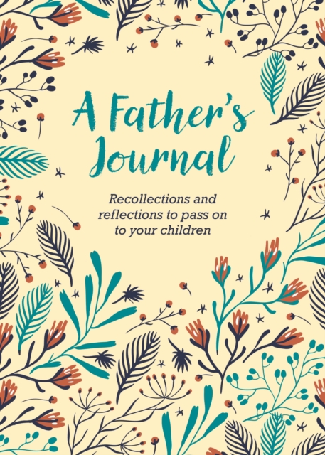 A Father's Journal : Recollections and Reflections to Pass on to Your Children, Hardback Book
