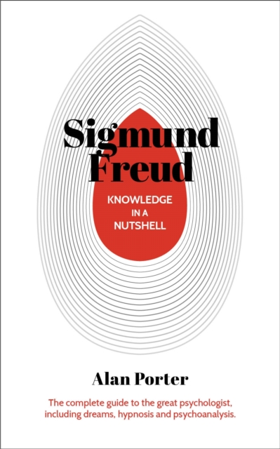 Knowledge in a Nutshell: Sigmund Freud : The complete guide to the great psychologist, including dreams, hypnosis and psychoanalysis, Paperback / softback Book