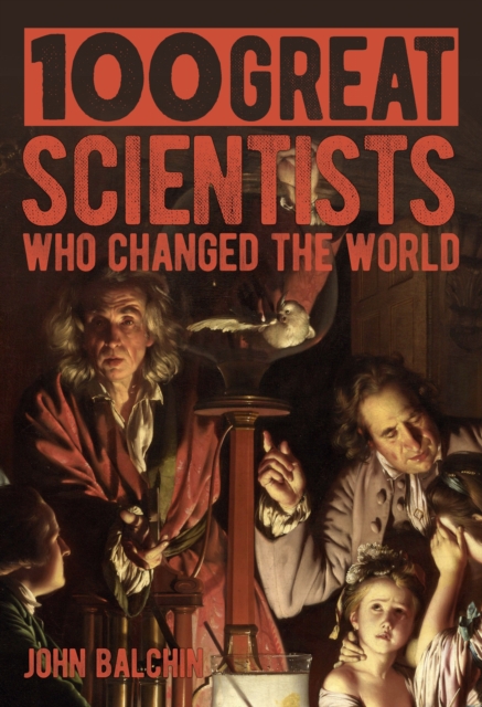 100 Great Scientists Who Changed the World, Hardback Book
