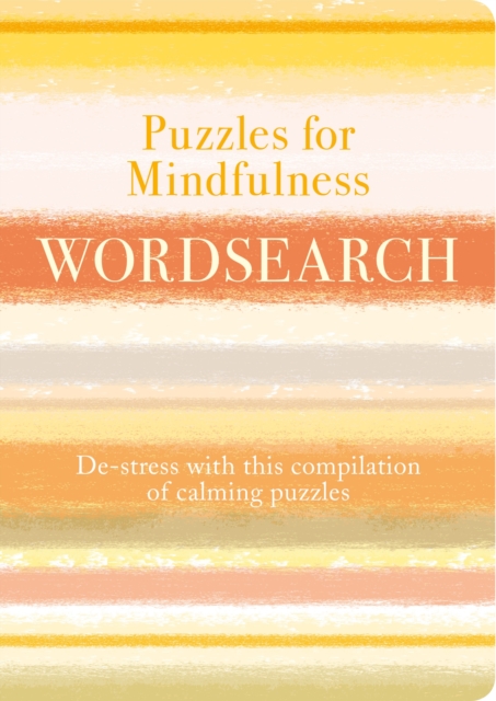 Puzzles for Mindfulness Wordsearch : De-stress with this Compilation of Calming Puzzles, Paperback / softback Book