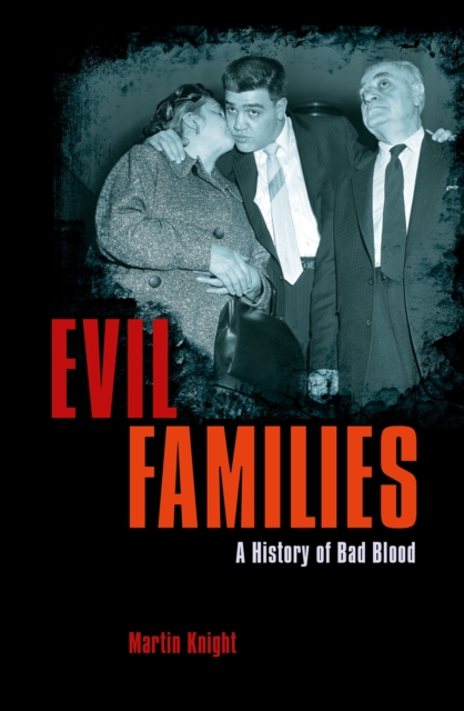 Evil Families : A History of Bad Blood, Paperback / softback Book