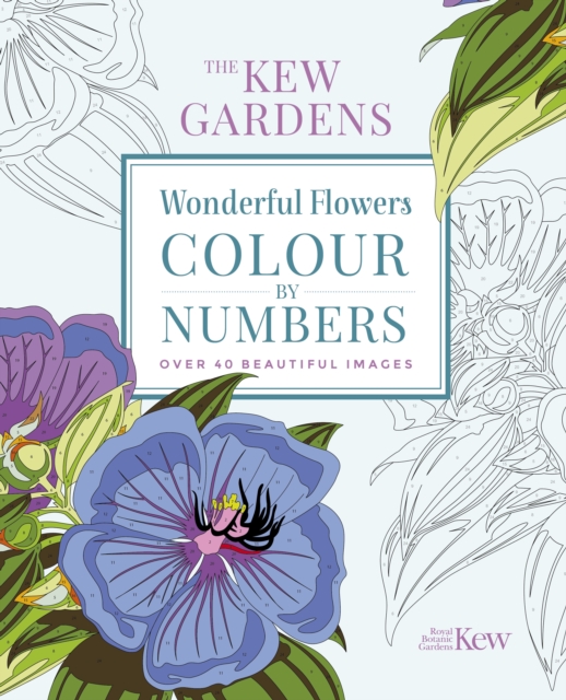 The Kew Gardens Wonderful Flowers Colour-by-Numbers : Over 40 Beautiful Images, Paperback / softback Book