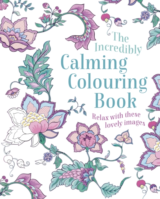 The Incredibly Calming Colouring Book : Relax with these Lovely Images, Paperback / softback Book