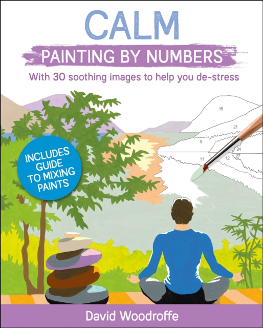 Calm Painting by Numbers : With 30 Soothing Images to Help You De-Stress. Includes Guide to Mixing Paints, Paperback / softback Book