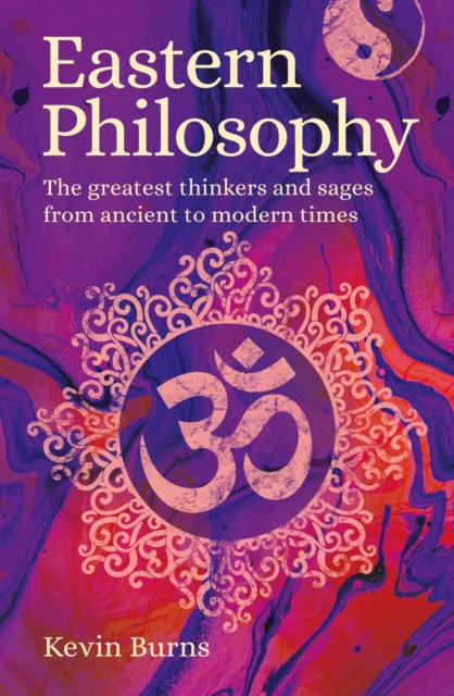 Eastern Philosophy : The Greatest Thinkers and Sages from Ancient to Modern Times, EPUB eBook