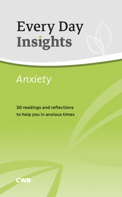 Every Day Insights: Anxiety : 30 readings and reflections to help you in anxious times, Paperback / softback Book