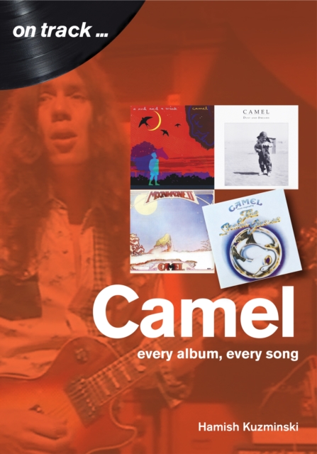 Camel: Every Album, Every Song (On Track), Paperback / softback Book