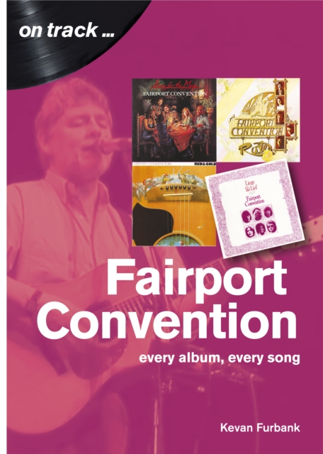 Fairport Convention On Track : Every Album, Every Song, Paperback / softback Book