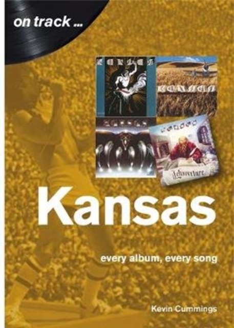 Kansas: Every Album, Every Song (On Track), Paperback / softback Book
