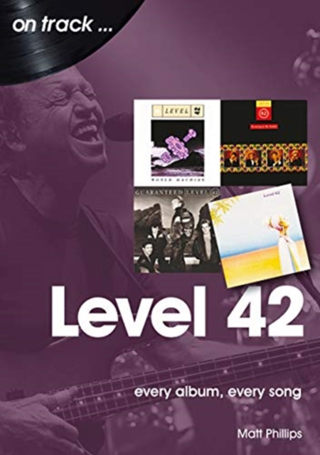 Level 42 : Every Album, Every Song (On Track), Paperback / softback Book