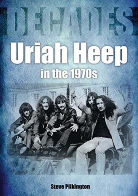 Uriah Heep In The 1970s, Paperback / softback Book